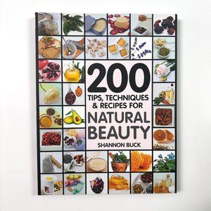 200 Tips, Techniques & Recipes for Natural Beauty Book by Shannon Buck